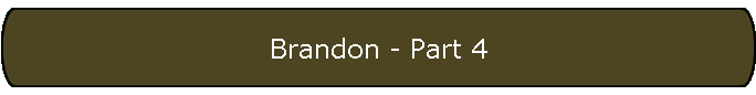 Brandon - Part 4